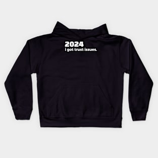 2024 i got trust issues Kids Hoodie